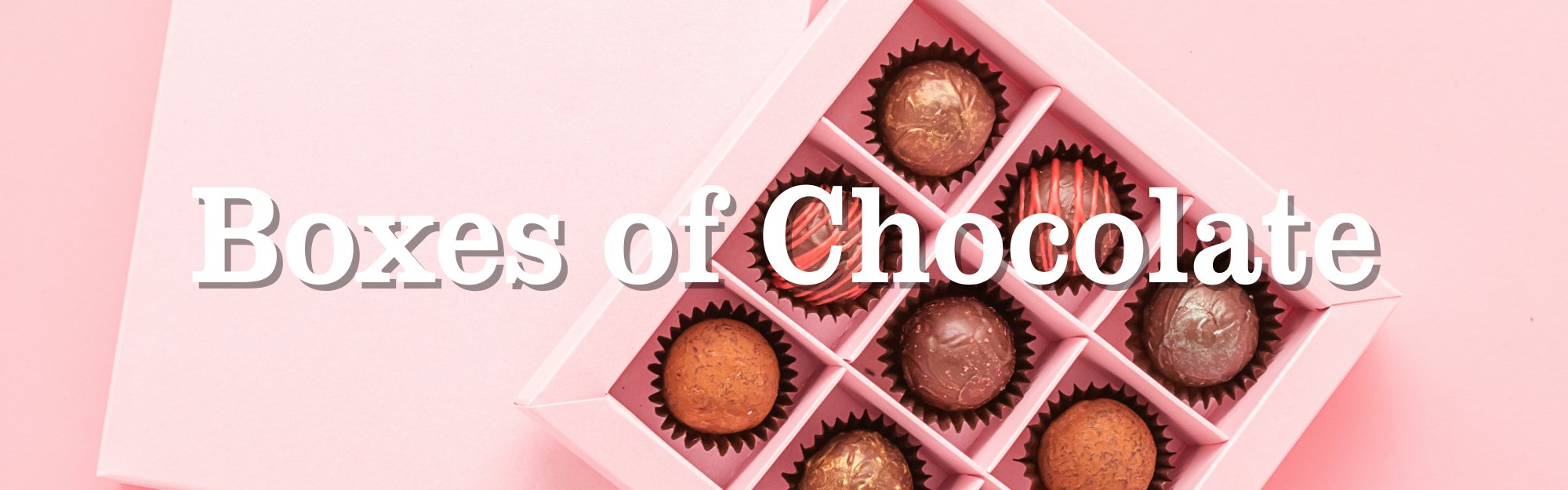 Boxes of Chocolate