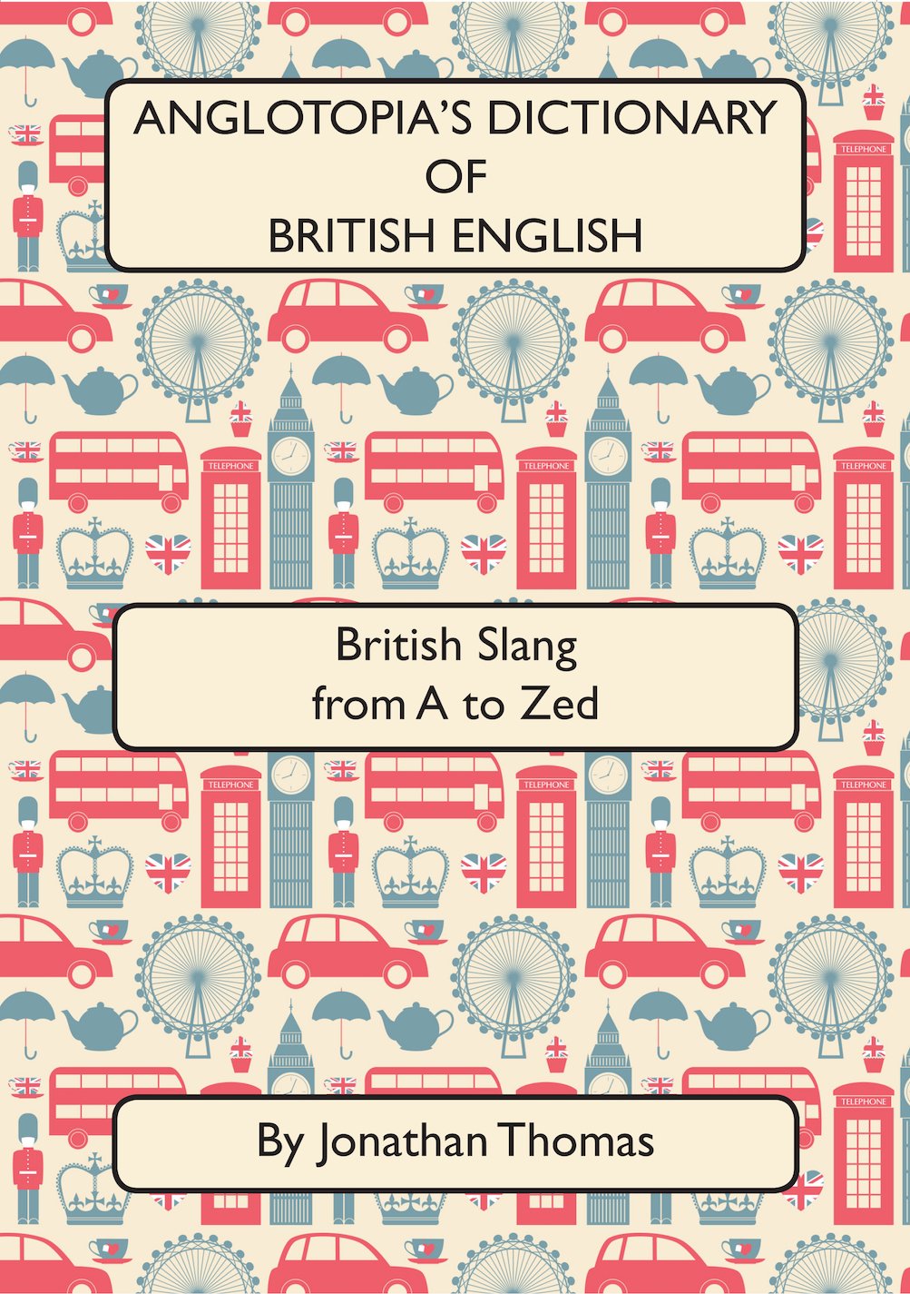 Anglotopia's Dictionary of British English by Jonathan Thomas