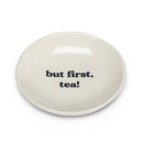 Small Plate - But First Tea - Sz 3.5"