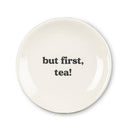 Small Plate - But First Tea - Sz 3.5"