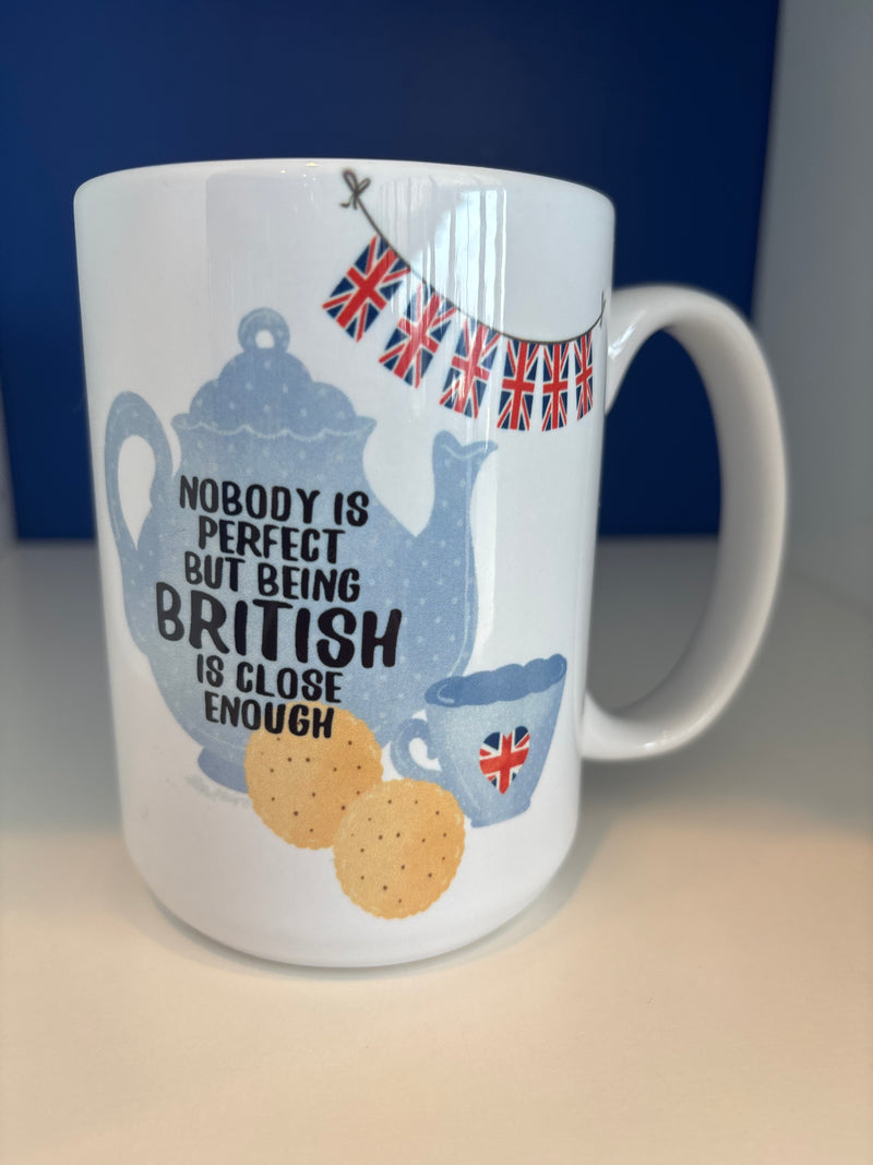 Mug 15oz. Custom made. Nobody is perfect but being British is close enough.