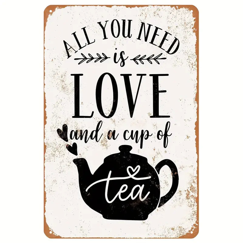 Metal Vintage Sign. All You Need is Love and A Cup of Tea Sign (8" x 12")